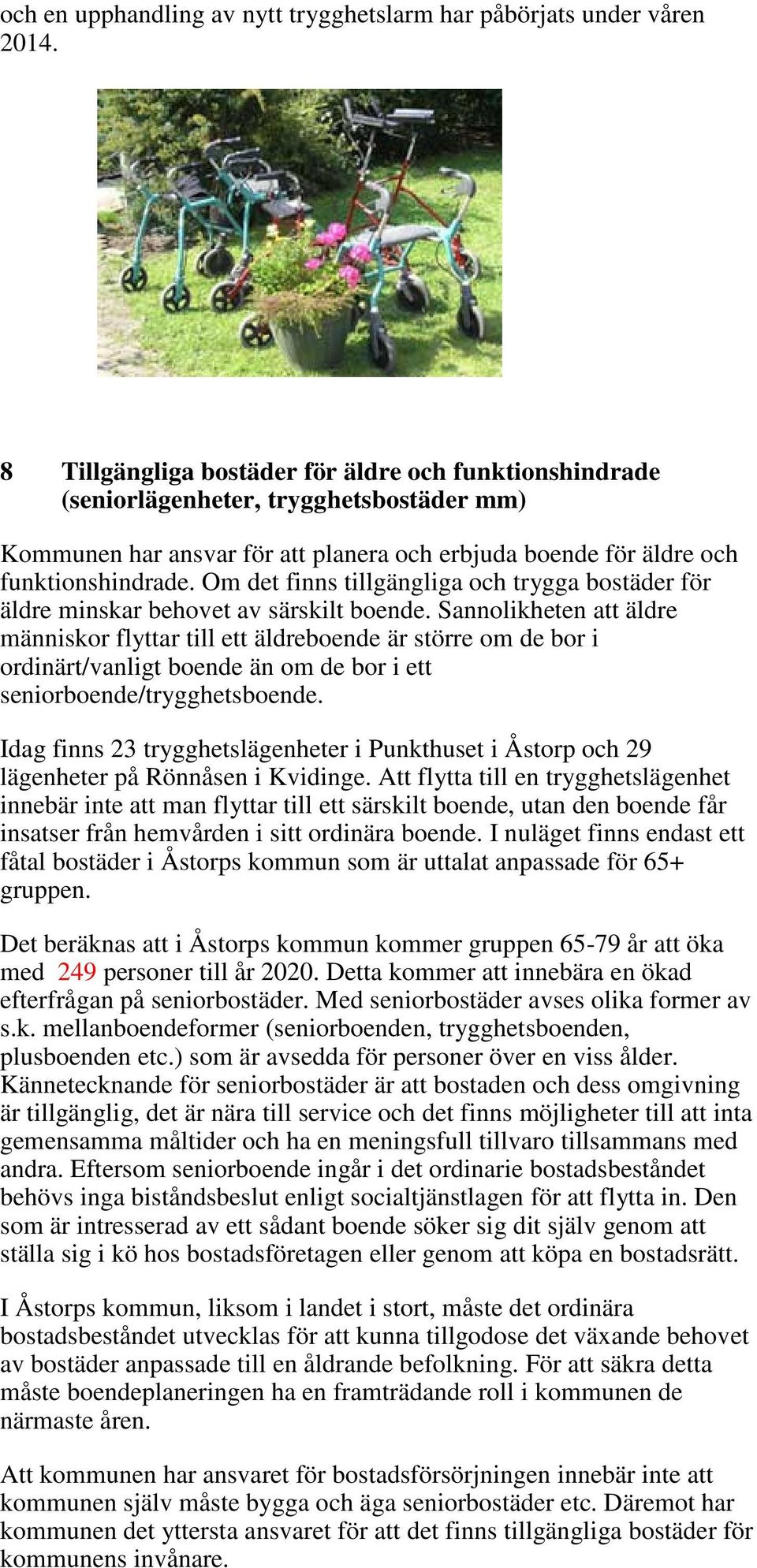 Om det finns tillgängliga och trygga bostäder för äldre minskar behovet av särskilt boende.