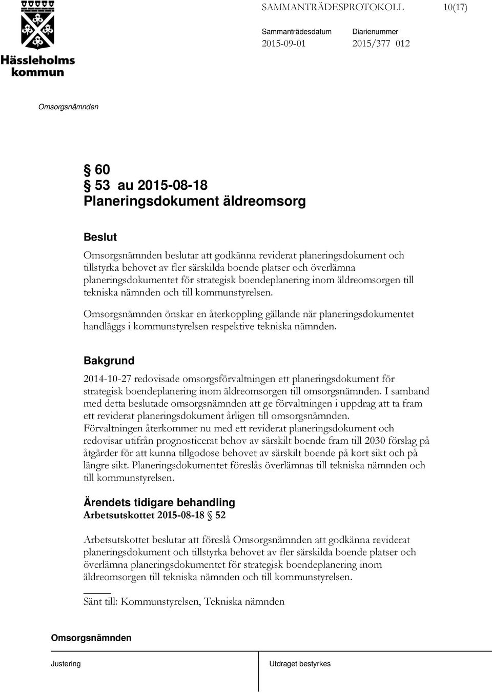 önskar en återkoppling gällande när planeringsdokumentet handläggs i kommunstyrelsen respektive tekniska nämnden.