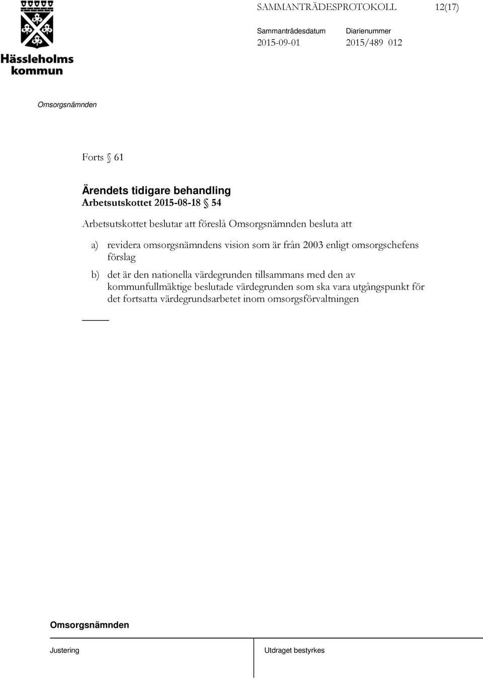 2003 enligt omsorgschefens förslag b) det är den nationella värdegrunden tillsammans med den av