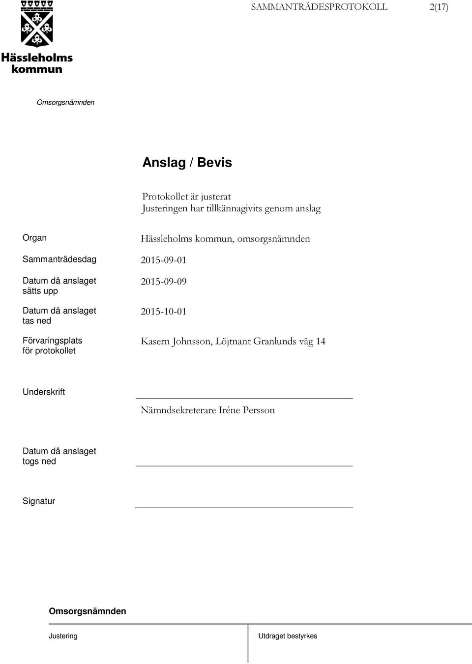 upp Datum då anslaget tas ned Förvaringsplats för protokollet 2015-09-09 2015-10-01 Kasern
