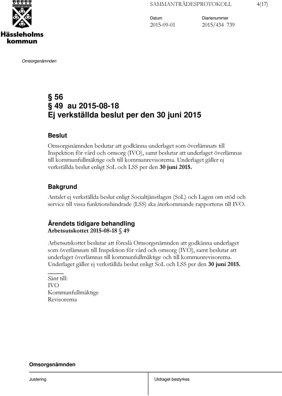 Antalet ej verkställda beslut enligt Socialtjänstlagen (SoL) och Lagen om stöd och service till vissa funktionshindrade (LSS) ska återkommande rapporteras till IVO.