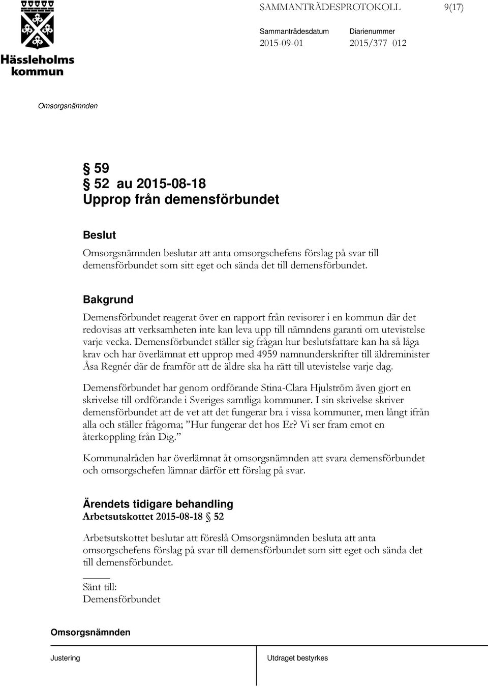 Demensförbundet ställer sig frågan hur beslutsfattare kan ha så låga krav och har överlämnat ett upprop med 4959 namnunderskrifter till äldreminister Åsa Regnér där de framför att de äldre ska ha