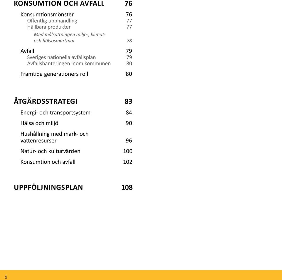 kommunen 80 Framtida generationers roll 80 ÅTGÄRDSSTRATEGI 83 Energi- och transportsystem 84 Hälsa och miljö 90