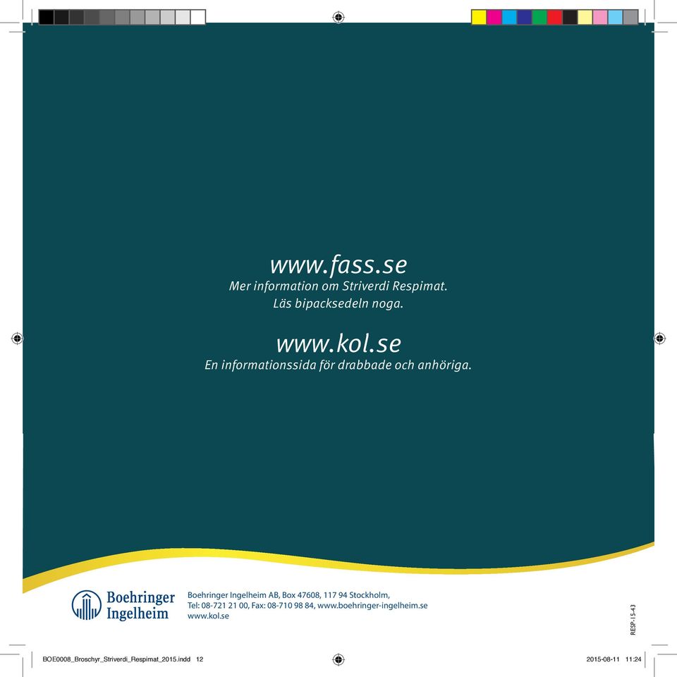 Boehringer Ingelheim AB, Box 47608, 117 94 Stockholm, Tel: 08-721 21 00, Fax: 08-710