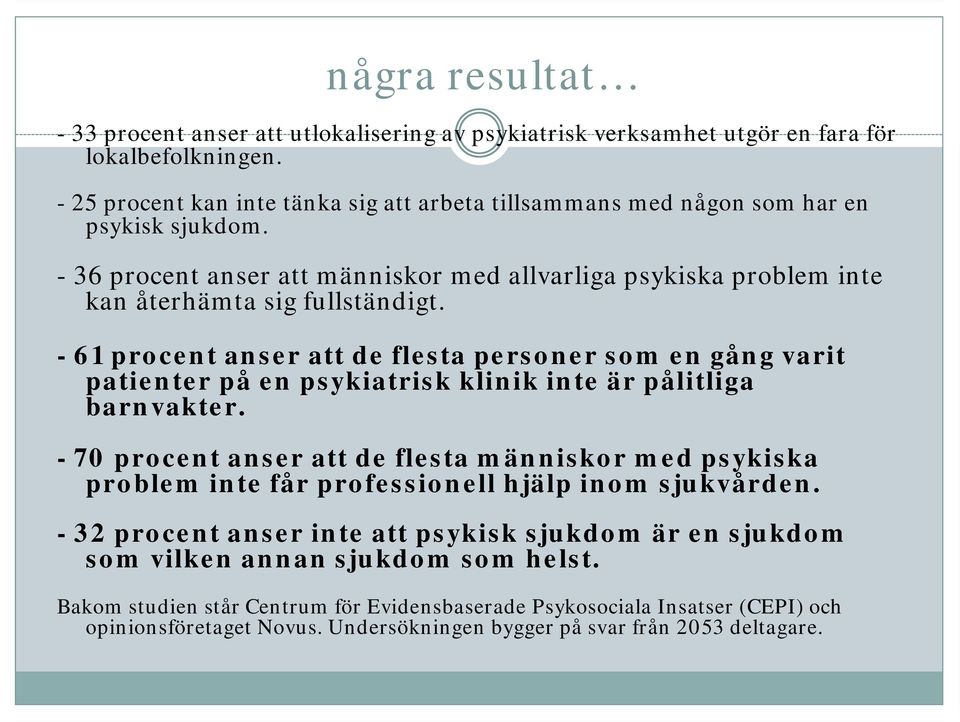 - 61 procent anser att de flesta personer som en gång varit patienter på en psykiatrisk klinik inte är pålitliga barnvakter.