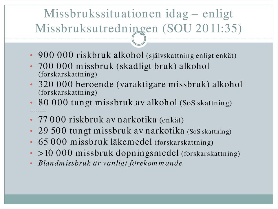 missbruk av alkohol (SoS skattning) --------- 77 000 riskbruk av narkotika (enkät) 29 500 tungt missbruk av narkotika (SoS