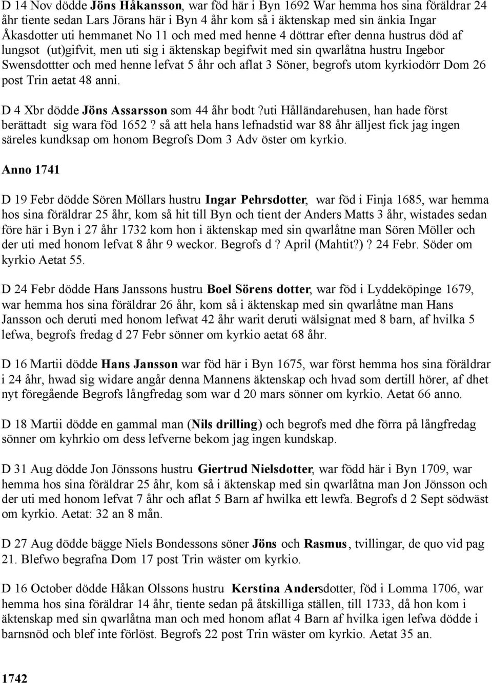 begrofs utom kyrkiodörr Dom 26 post Trin aetat 48 anni. D 4 Xbr dödde Jöns Assarsson som 44 åhr bodt?uti Hålländarehusen, han hade först berättadt sig wara föd 1652?