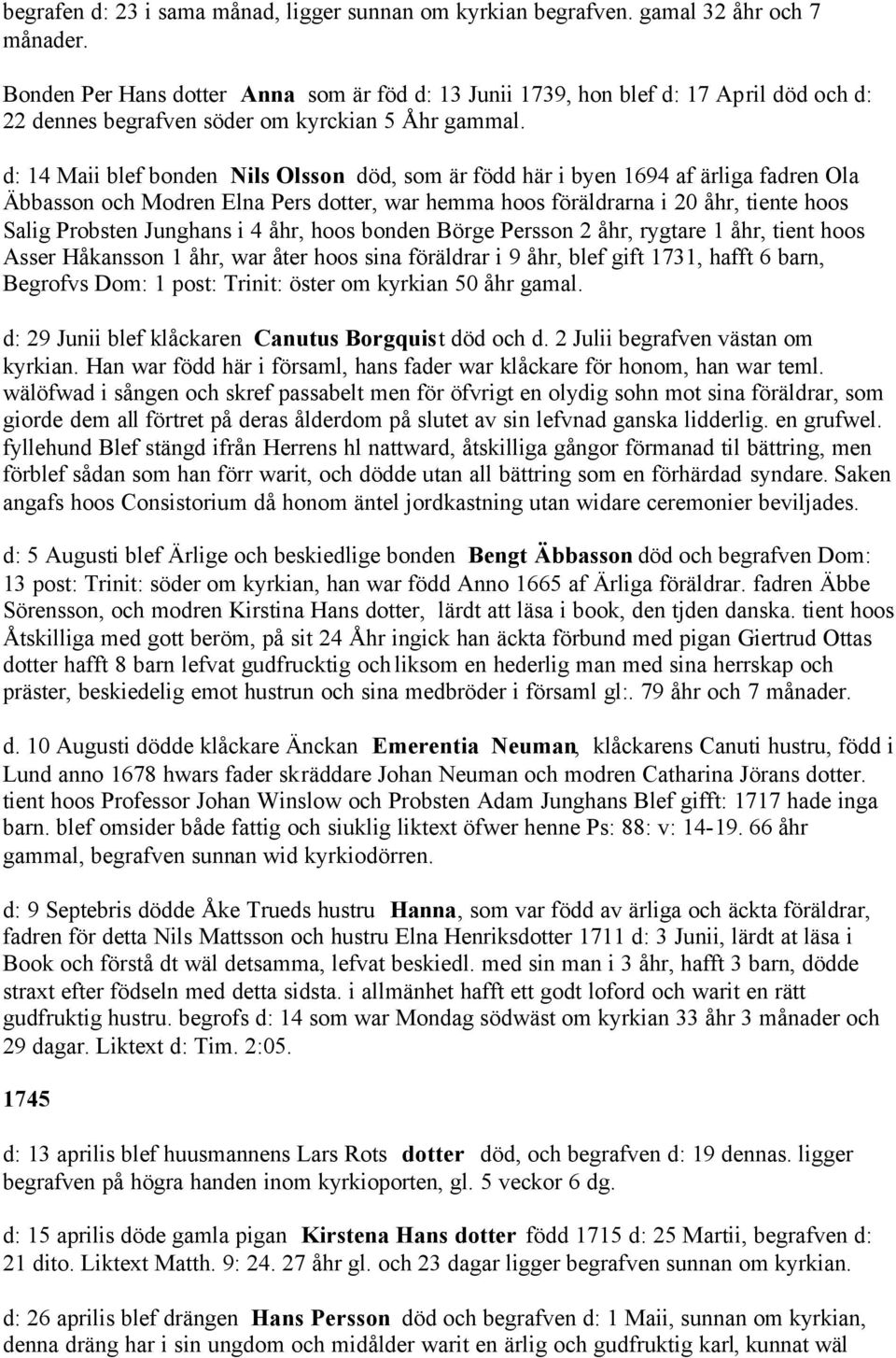 d: 14 Maii blef bonden Nils Olsson död, som är född här i byen 1694 af ärliga fadren Ola Äbbasson och Modren Elna Pers dotter, war hemma hoos föräldrarna i 20 åhr, tiente hoos Salig Probsten Junghans