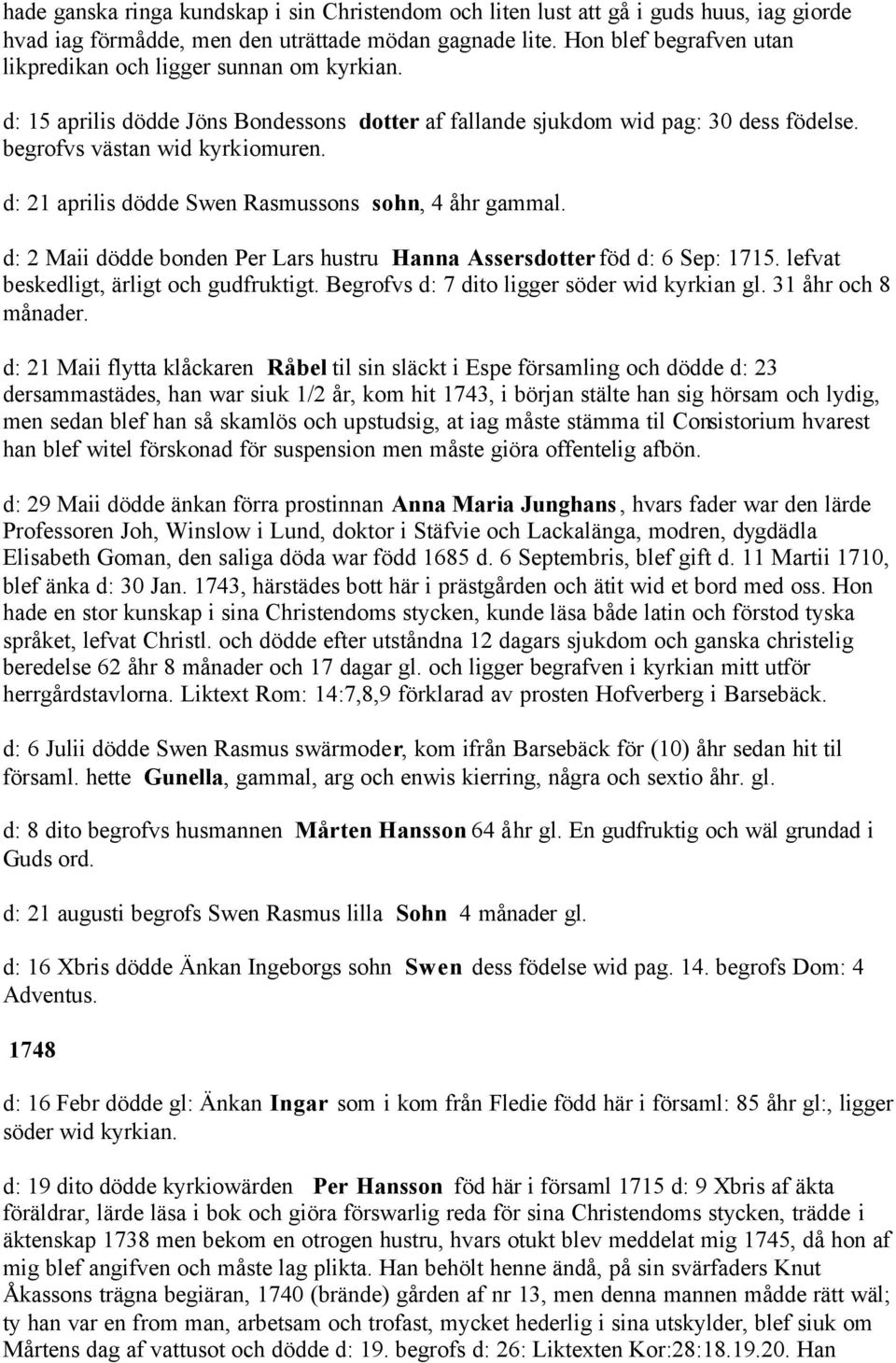 d: 21 aprilis dödde Swen Rasmussons sohn, 4 åhr gammal. d: 2 Maii dödde bonden Per Lars hustru Hanna Assersdotter föd d: 6 Sep: 1715. lefvat beskedligt, ärligt och gudfruktigt.