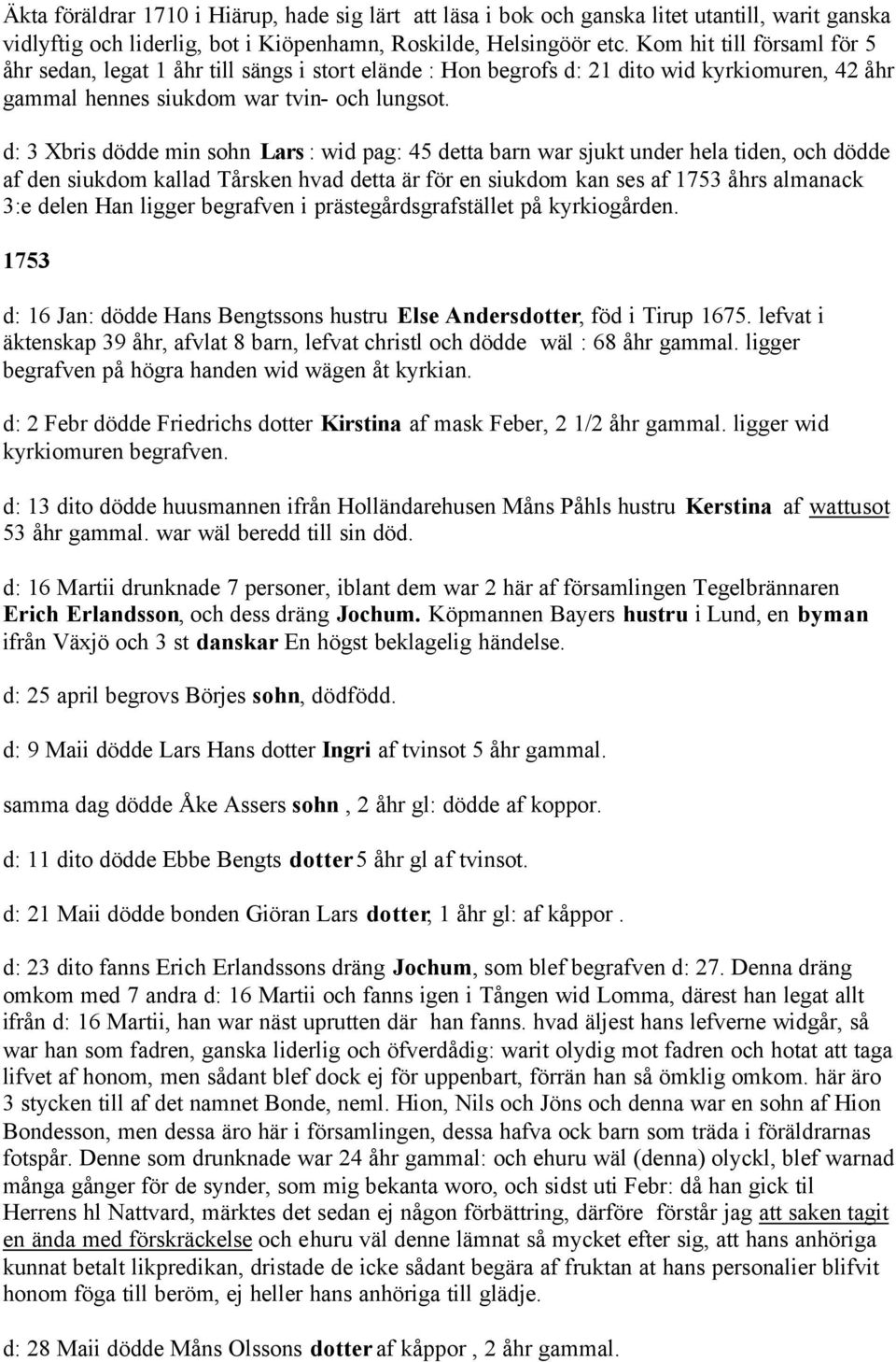 d: 3 Xbris dödde min sohn Lars : wid pag: 45 detta barn war sjukt under hela tiden, och dödde af den siukdom kallad Tårsken hvad detta är för en siukdom kan ses af 1753 åhrs almanack 3:e delen Han