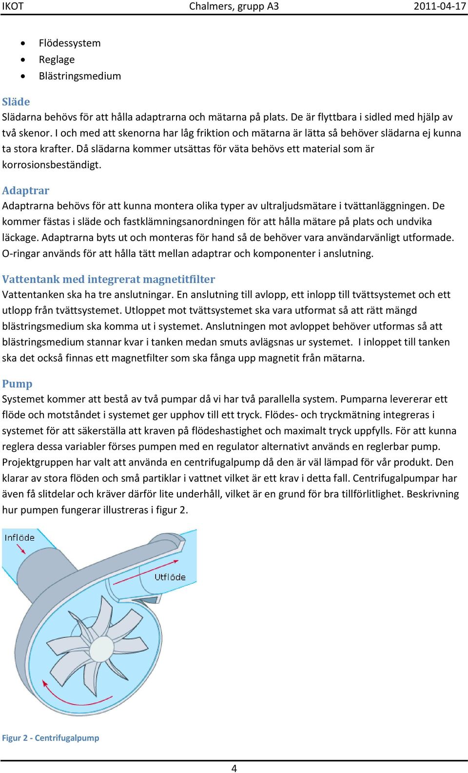 Adaptrar Adaptrarna behövs för att kunna montera olika typer av ultraljudsmätare i tvättanläggningen.