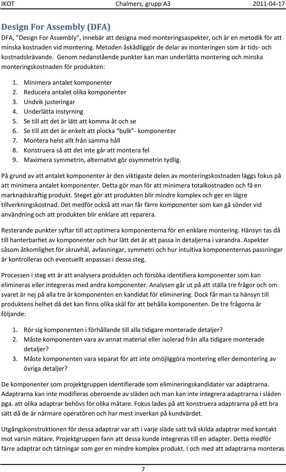 Minimera antalet komponenter 2. Reducera antalet olika komponenter 3. Undvik justeringar 4. Underlätta instyrning 5. Se till att det är lätt att komma åt och se 6.