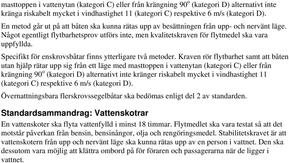 Specifikt för enskrovsbåtar finns ytterligare två metoder.