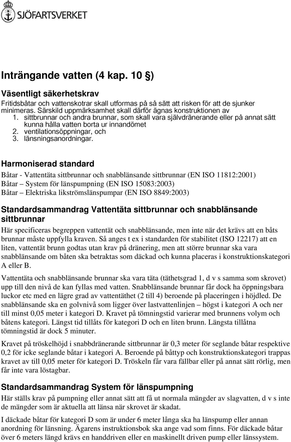 ventilationsöppningar, och 3. länsningsanordningar.