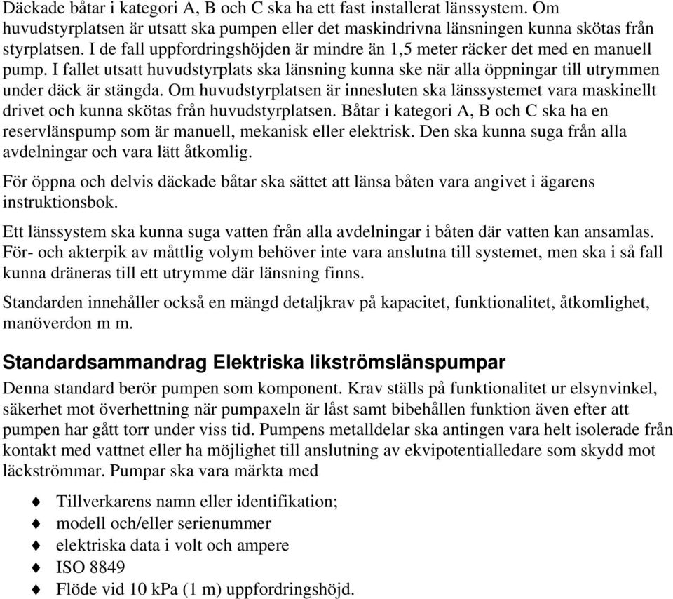 Om huvudstyrplatsen är innesluten ska länssystemet vara maskinellt drivet och kunna skötas från huvudstyrplatsen.