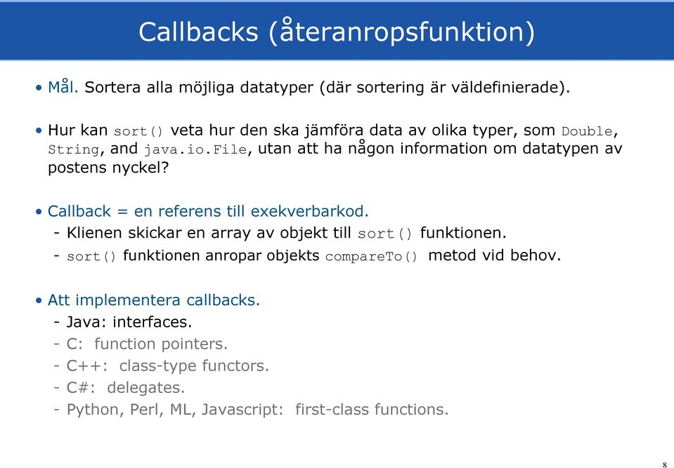 file, utan att ha någon information om datatypen av postens nyckel? Callback = en referens till exekverbarkod.