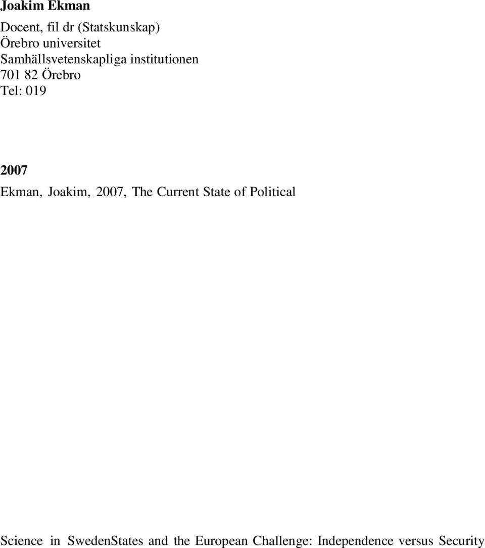 Ekman, Joakim, 2007 (kommande), Measuring Democracy and Development: Composite Indices, Public Opinion Surveys and Other Resources, Karlstad, Swedish Agency for Development Evaluation (SADEV).