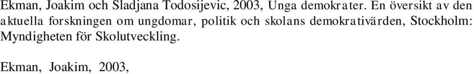 Ekman, Joakim och Jonas Linde, 2003, Demokrati och nostalgi i Central- och Östeuropa, Nordisk Østforum, Nr 1, 2003, 65 84. Ekman, Joakim, 2003, Gogol Bordello: Ukrainsk punk-cabaret!