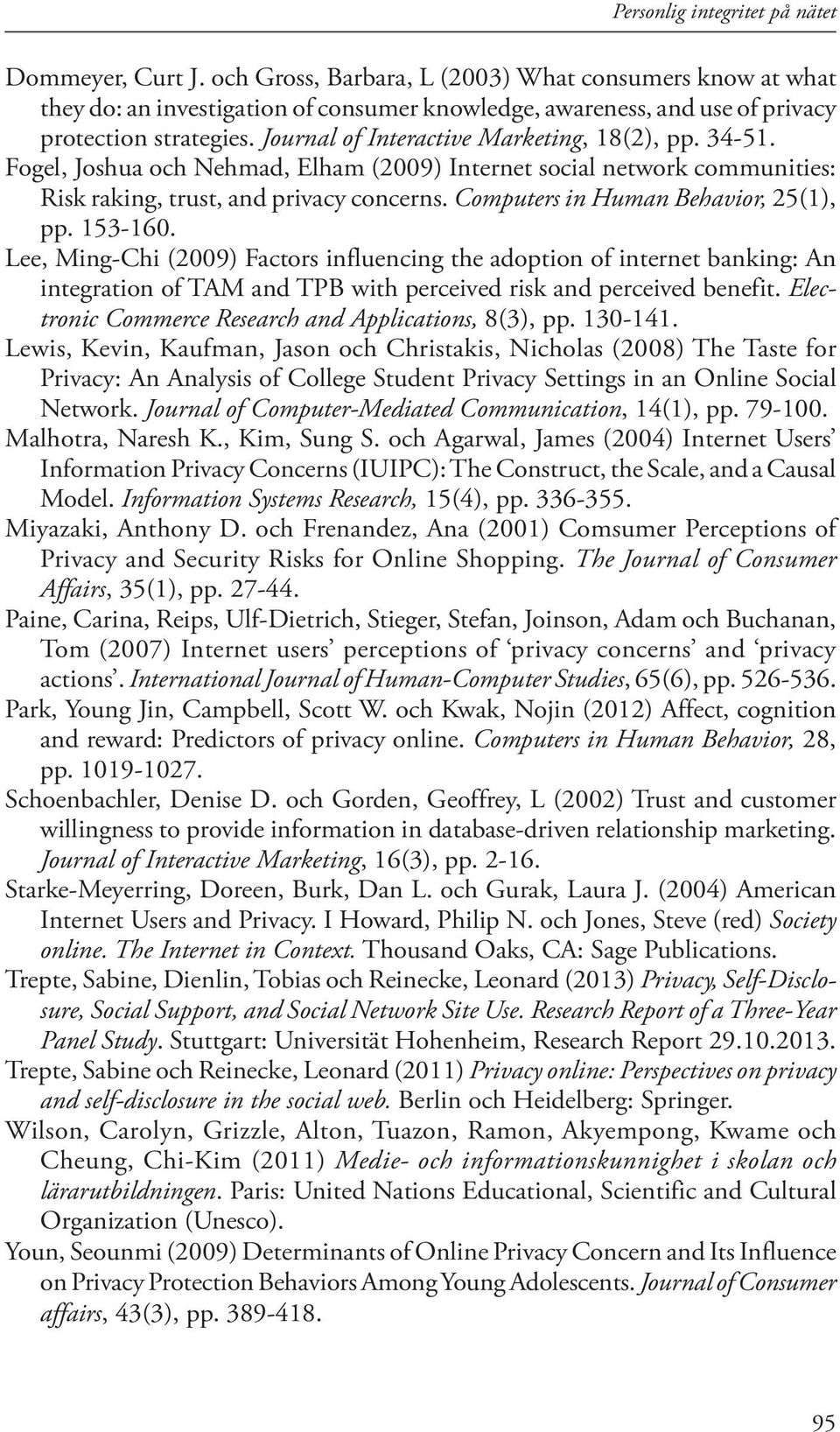 Journal of Interactive Marketing, 18(2), pp. 34-51. Fogel, Joshua och Nehmad, Elham (2009) Internet social network communities: Risk raking, trust, and privacy concerns.