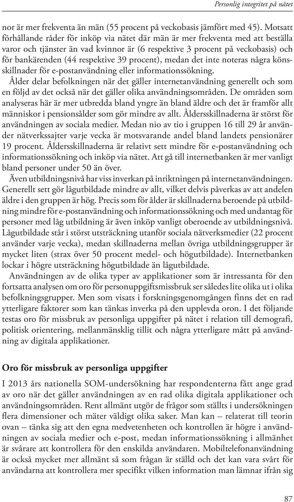 39 procent), medan det inte noteras några könsskillnader för e-postanvändning eller informationssökning.