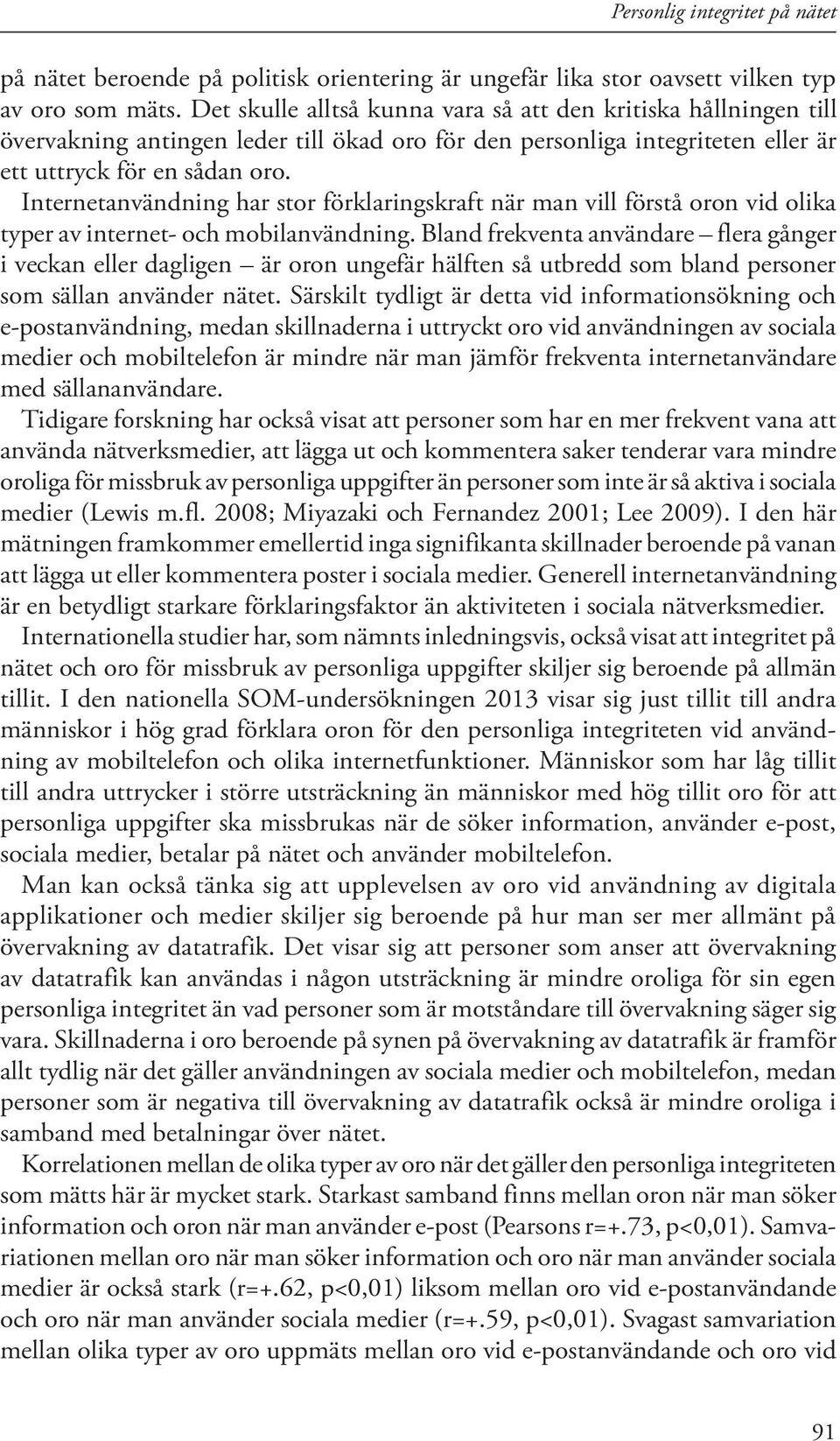 Internetanvändning har stor förklaringskraft när man vill förstå oron vid olika typer av internet- och mobilanvändning.