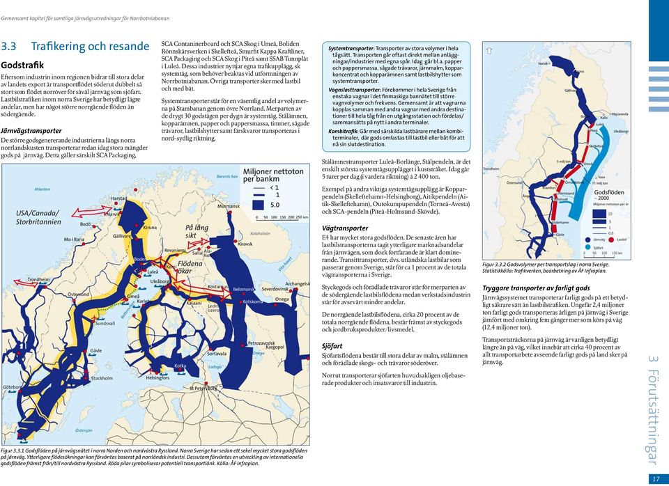 Järnvägstransporter De större godsgenererande industrierna längs norra norrlandskusten transporterar redan idag stora mängder gods på järnväg.