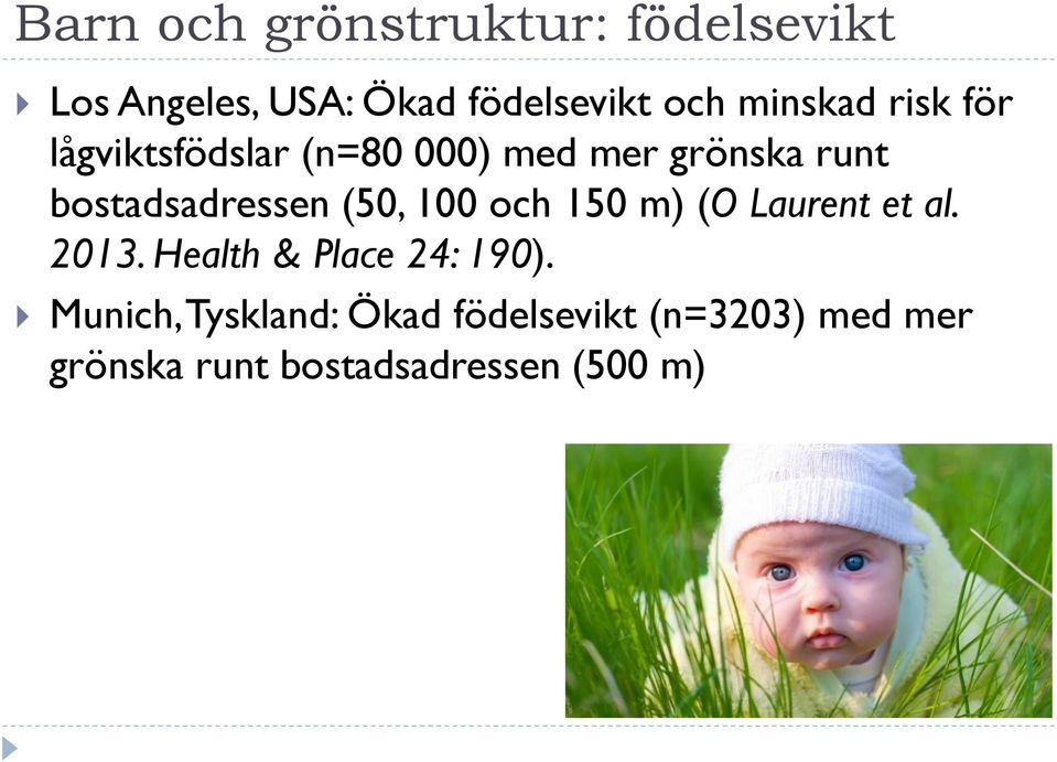 bostadsadressen (50, 100 och 150 m) (O Laurent et al. 2013.