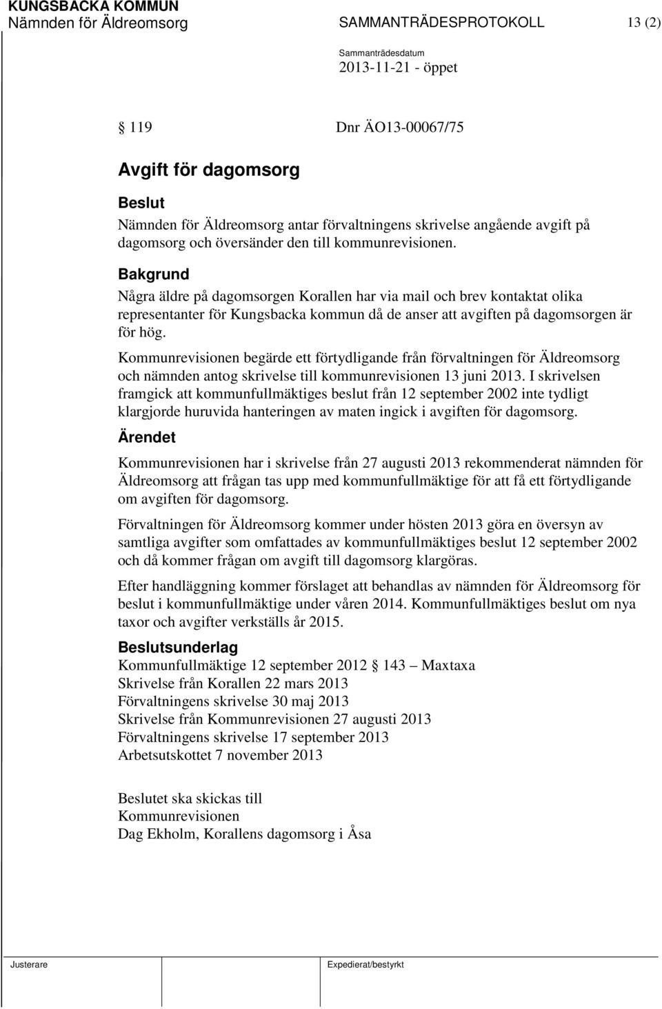 Kommunrevisionen begärde ett förtydligande från förvaltningen för Äldreomsorg och nämnden antog skrivelse till kommunrevisionen 13 juni 2013.