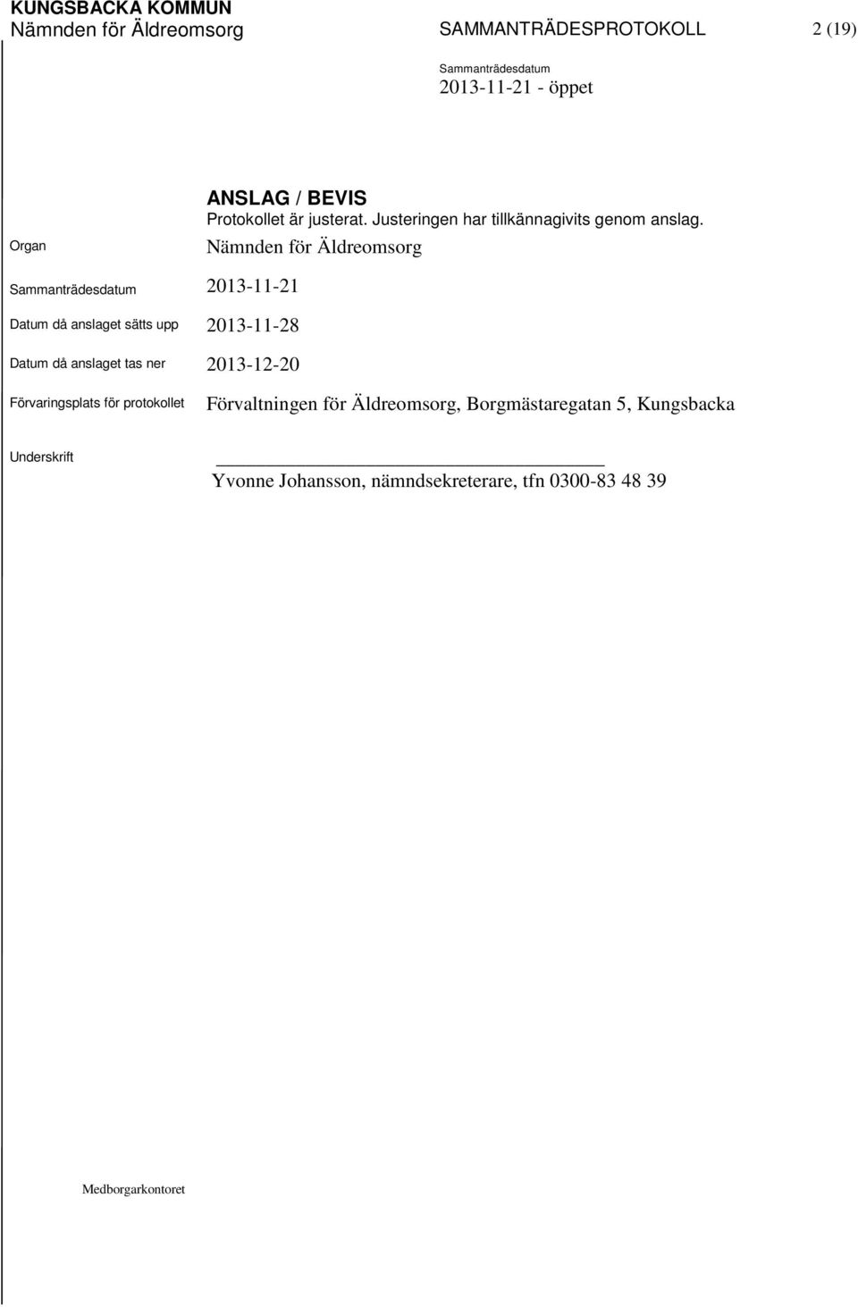 Nämnden för Äldreomsorg 2013-11-21 Datum då anslaget sätts upp 2013-11-28 Datum då anslaget tas ner