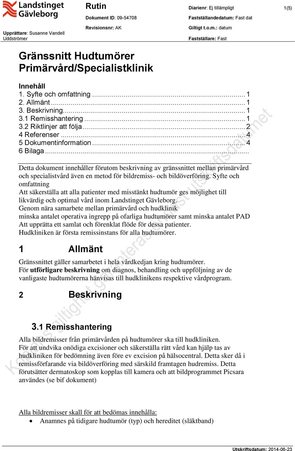 .. Detta dokument innehåller förutom beskrivning av gränssnittet mellan primärvård och specialistvård även en metod för bildremiss- och bildöverföring.