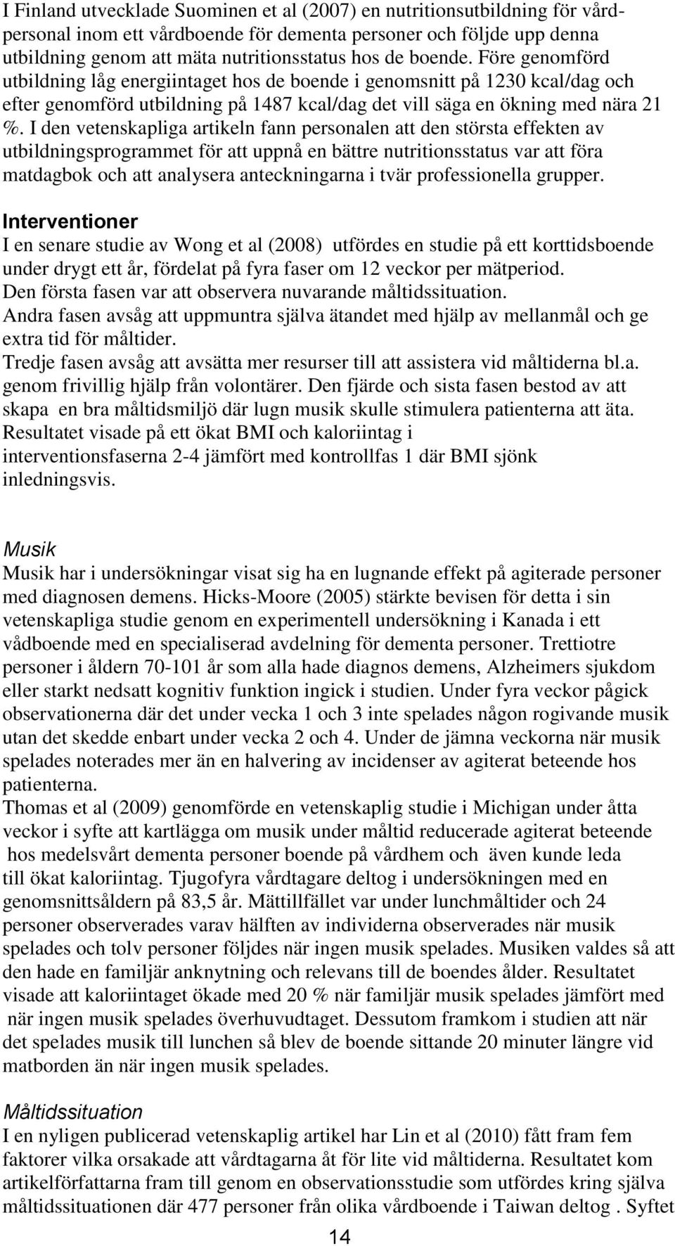 I den vetenskapliga artikeln fann personalen att den största effekten av utbildningsprogrammet för att uppnå en bättre nutritionsstatus var att föra matdagbok och att analysera anteckningarna i tvär