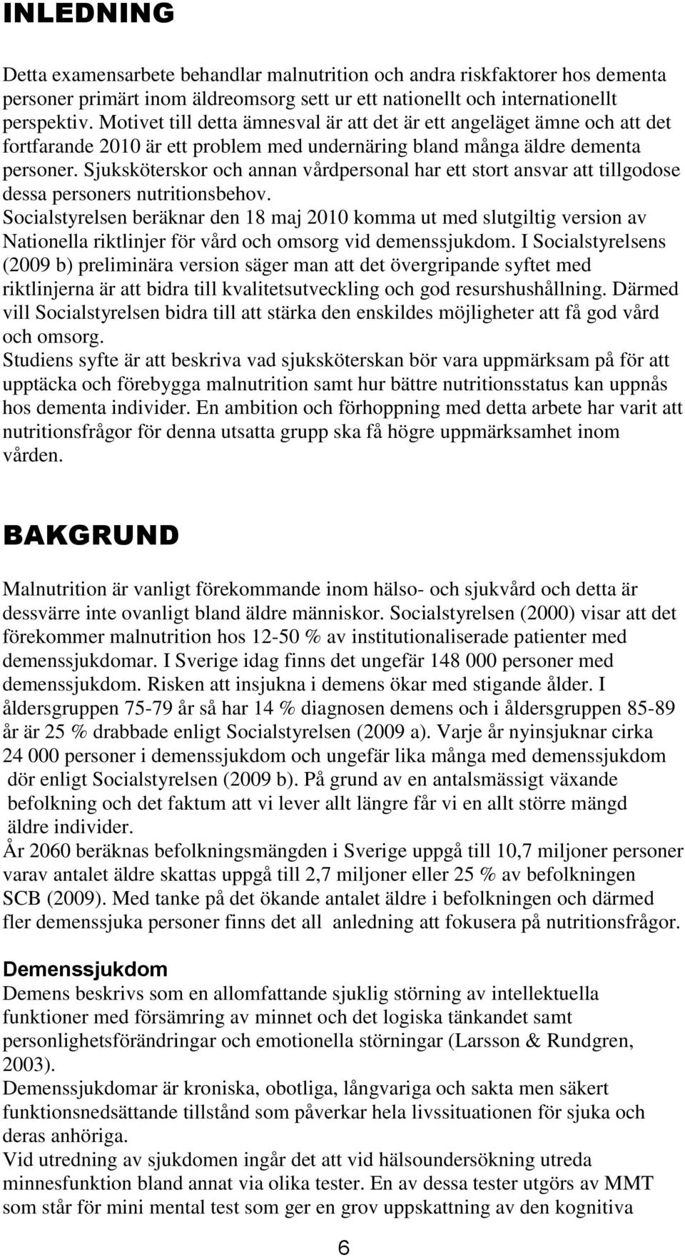 Sjuksköterskor och annan vårdpersonal har ett stort ansvar att tillgodose dessa personers nutritionsbehov.