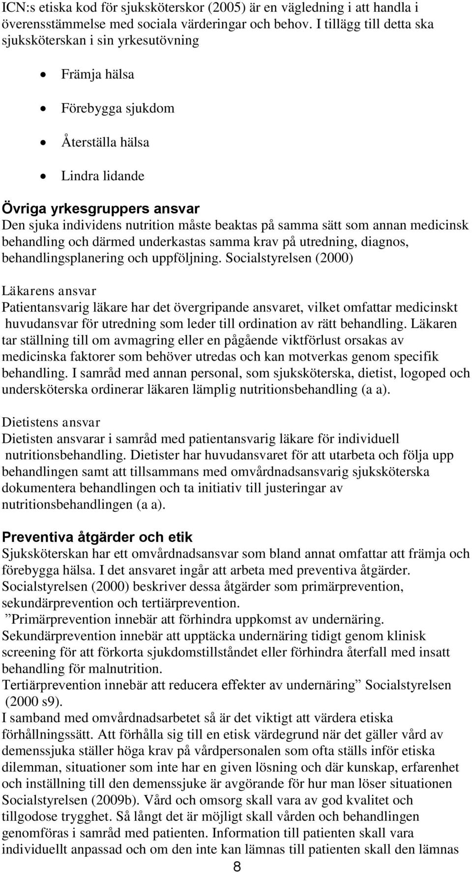 samma sätt som annan medicinsk behandling och därmed underkastas samma krav på utredning, diagnos, behandlingsplanering och uppföljning.