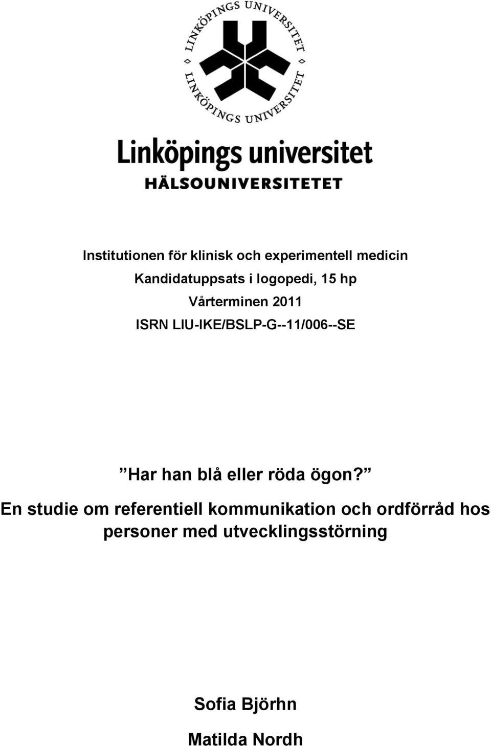han blå eller röda ögon?