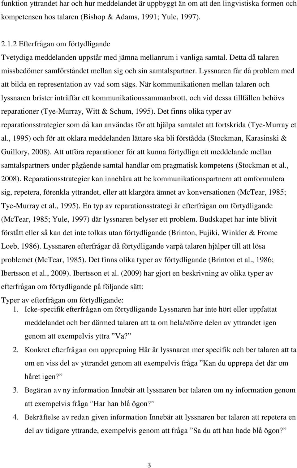 Lyssnaren får då problem med att bilda en representation av vad som sägs.