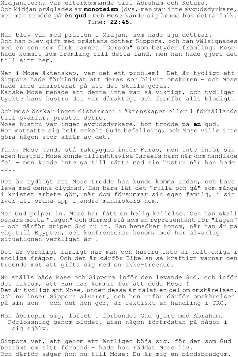 Mose hade kommit som främling till detta land, men han hade gjort det till sitt hem. Men i Mose äktenskap, var det ett problem!