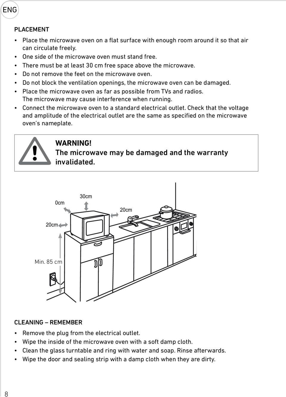 Place the microwave oven as far as possible from TVs and radios. The microwave may cause interference when running. Connect the microwave oven to a standard electrical outlet.
