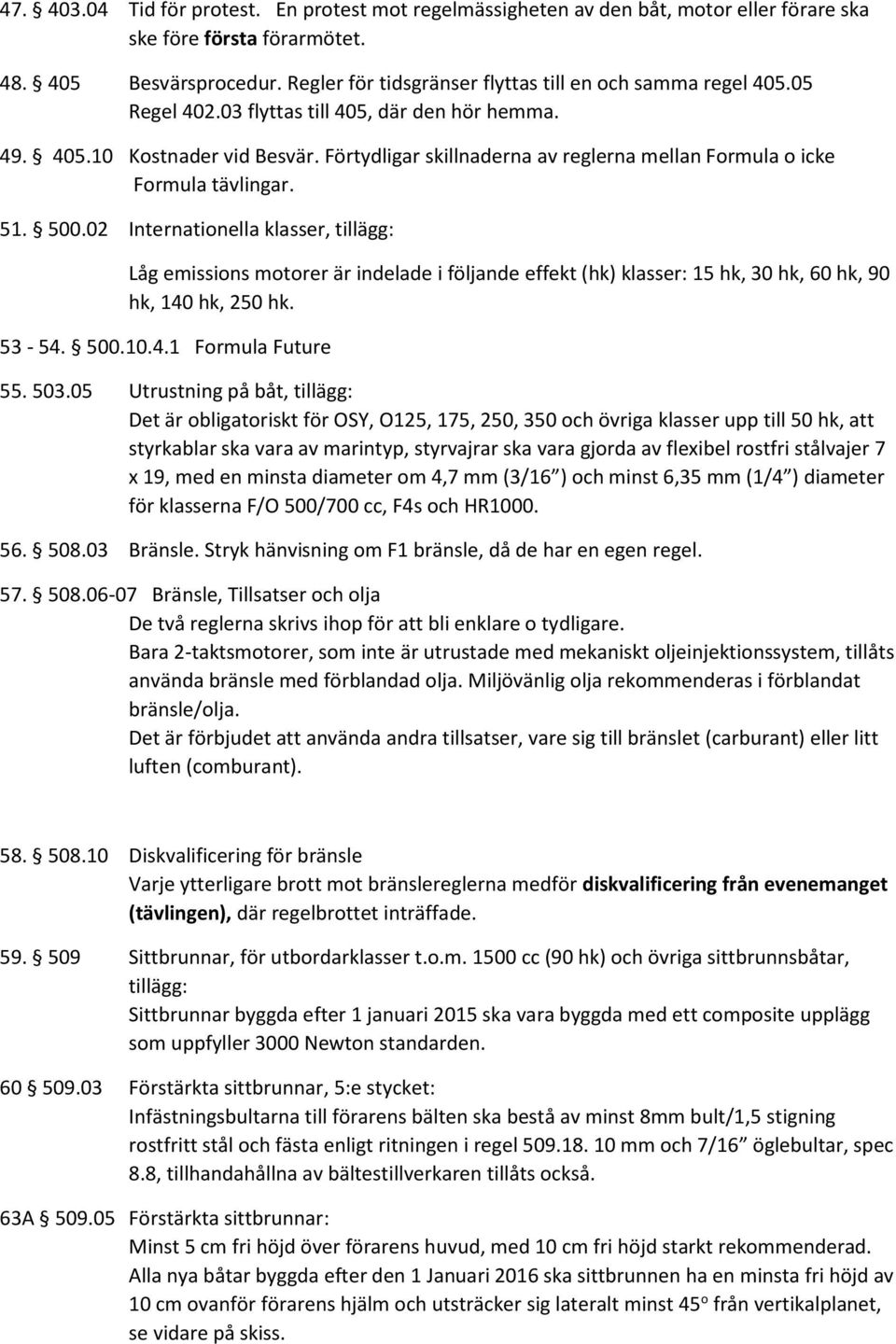 Förtydligar skillnaderna av reglerna mellan Formula o icke Formula tävlingar. 51. 500.