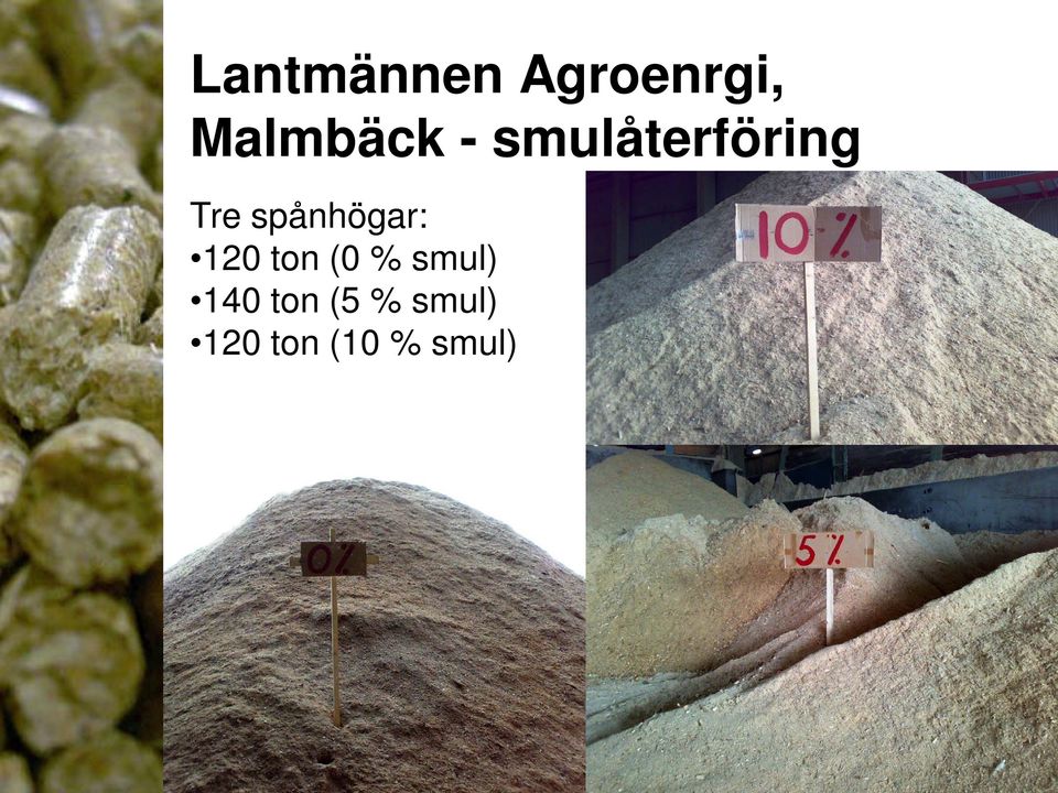 spånhögar: 120 ton (0 % smul)