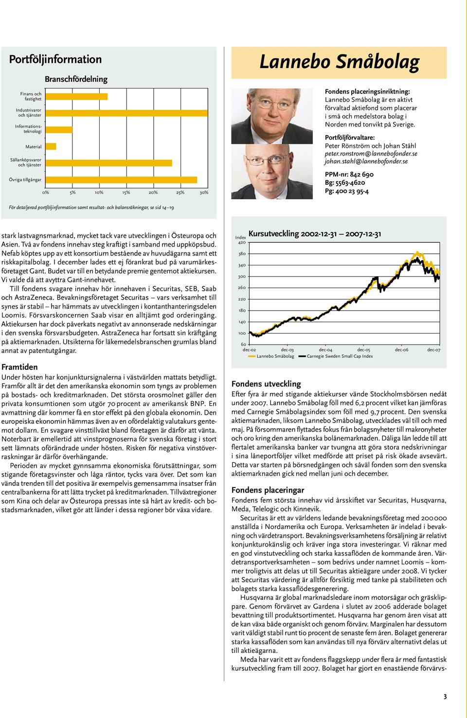 se PPM-nr: 842 690 Bg: 5563-4620 Pg: 400 23 95-4 För detaljerad portföljinformation samt resultat- och balansräkningar, se sid 14 19 stark lastvagnsmarknad, mycket tack vare utvecklingen i Östeuropa