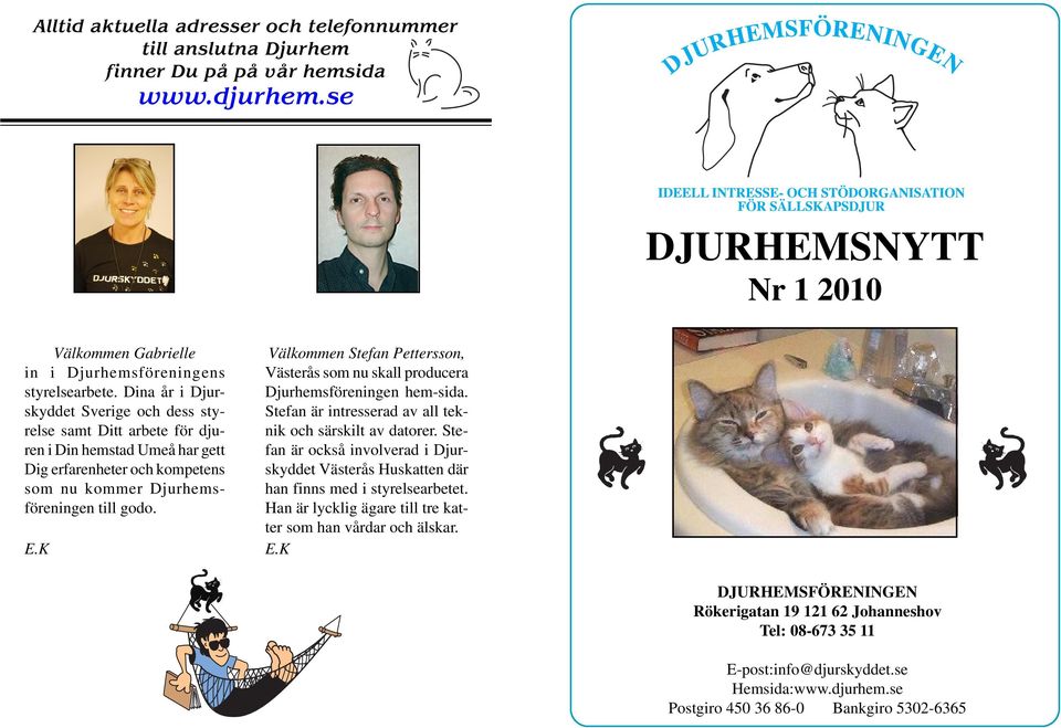 K Välkommen Stefan Pettersson, Västerås som nu skall producera Djurhemsföreningen hem-sida. Stefan är intresserad av all teknik och särskilt av datorer.