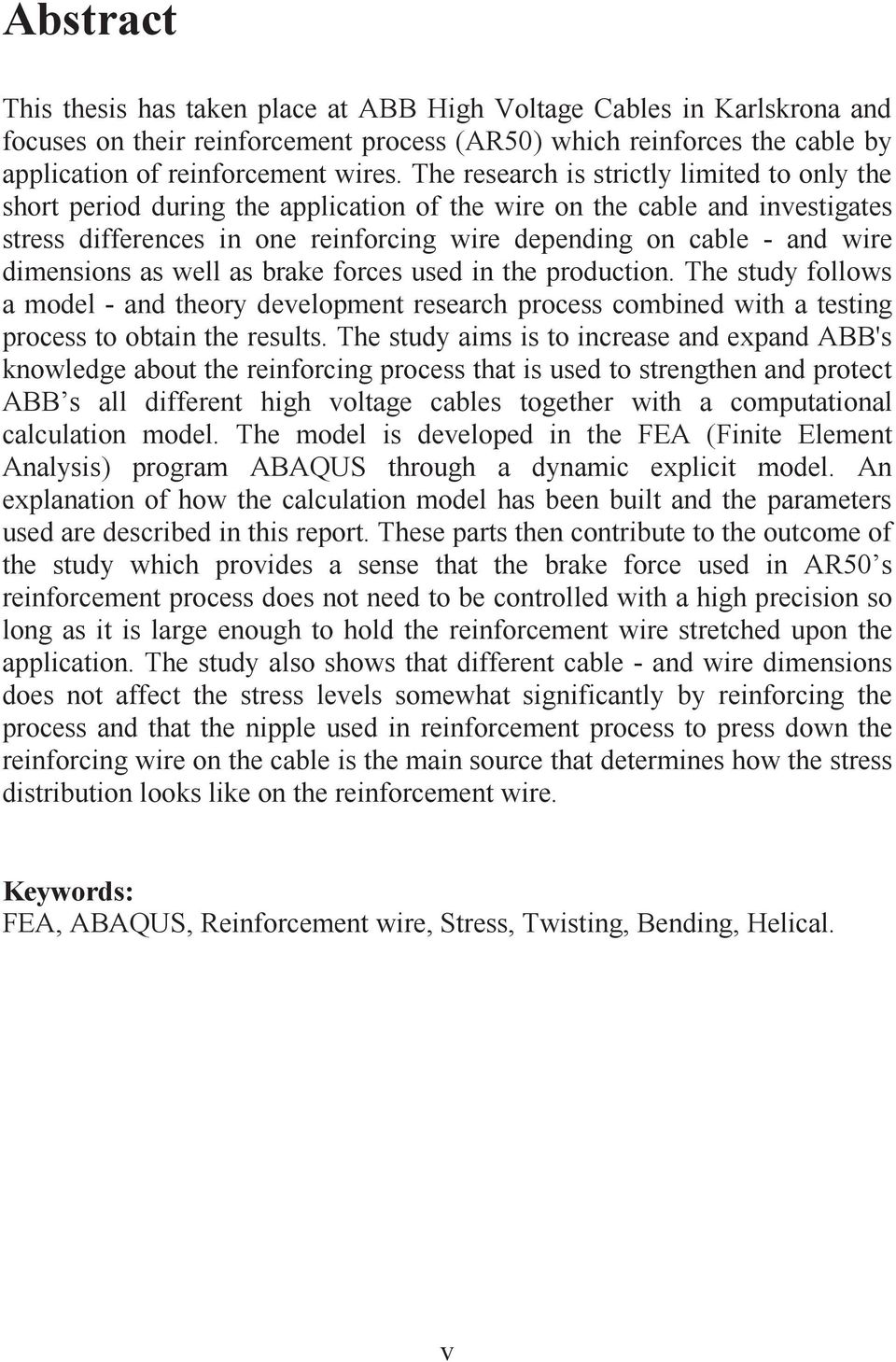 dimensions as well as brake forces used in the production. The study follows a model - and theory development research process combined with a testing process to obtain the results.