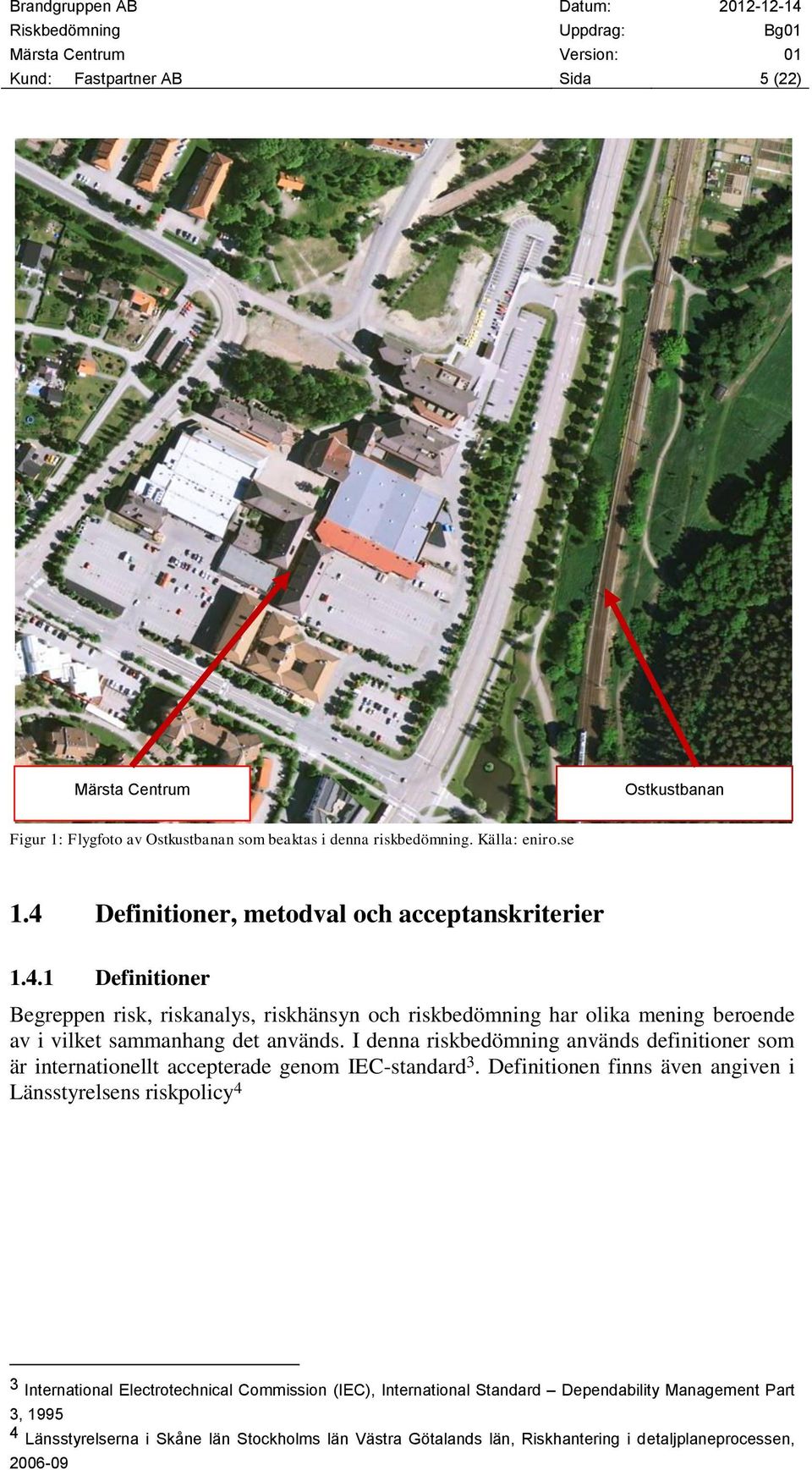 I denna riskbedömning används definitioner som är internationellt accepterade genom IEC-standard 3.