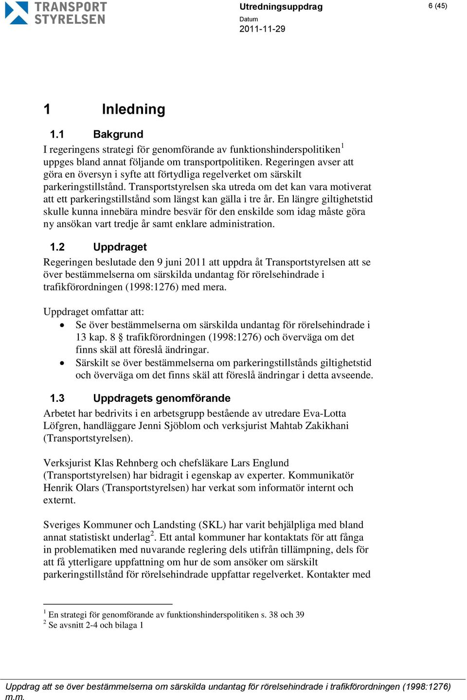 Transportstyrelsen ska utreda om det kan vara motiverat att ett parkeringstillstånd som längst kan gälla i tre år.