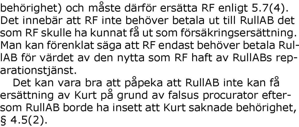 Man kan förenklat säga att RF endast behöver betala RullAB för värdet av den nytta som RF haft av RullABs