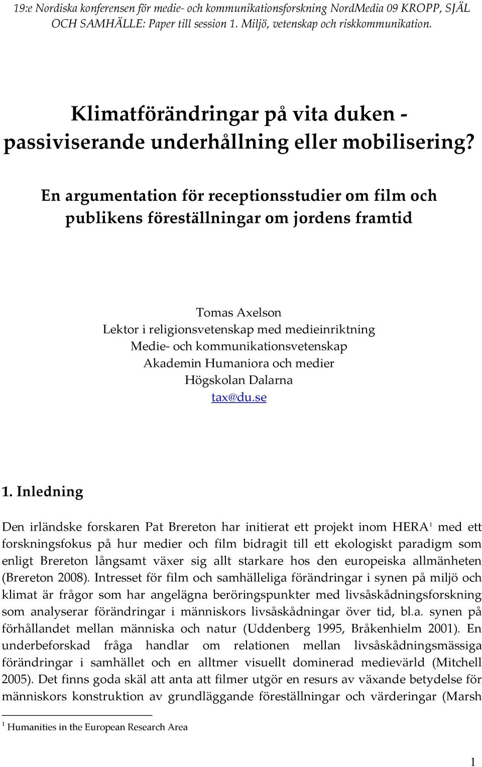 En argumentation för receptionsstudier om film och publikens föreställningar om jordens framtid Tomas Axelson Lektor i religionsvetenskap med medieinriktning Medie- och kommunikationsvetenskap