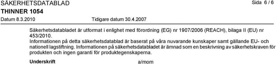 Informationen på detta säkerhetsdatablad är baserat på våra nuvarande kunskaper samt gällande EU- och