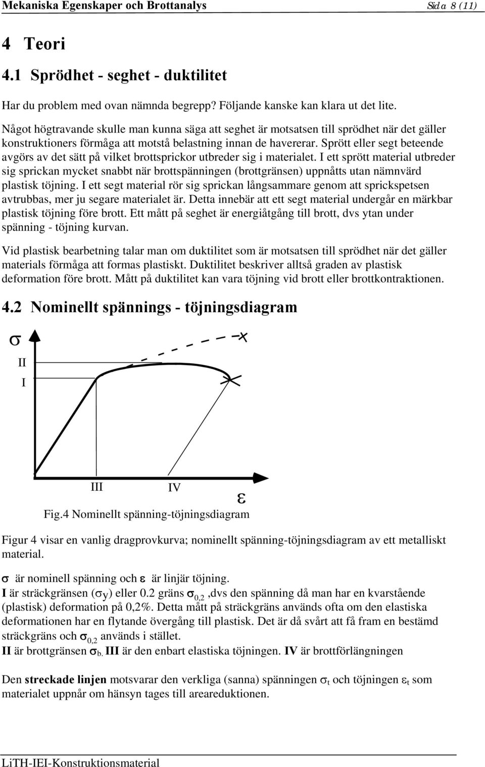 Sprött eller segt beteende avgörs av det sätt på vilket brottsprickor utbreder sig i materialet.