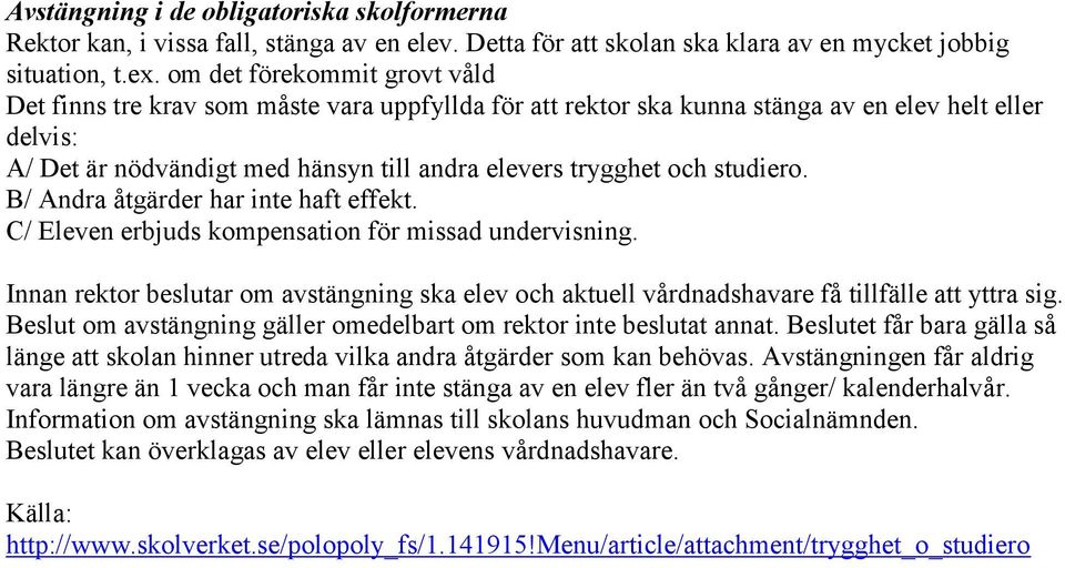 studiero. B/ Andra åtgärder har inte haft effekt. C/ Eleven erbjuds kompensation för missad undervisning.