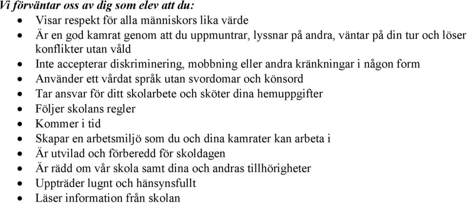 könsord Tar ansvar för ditt skolarbete och sköter dina hemuppgifter Följer skolans regler Kommer i tid Skapar en arbetsmiljö som du och dina kamrater kan